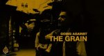 GOING AGAINST THE GRAIN :: Documentary